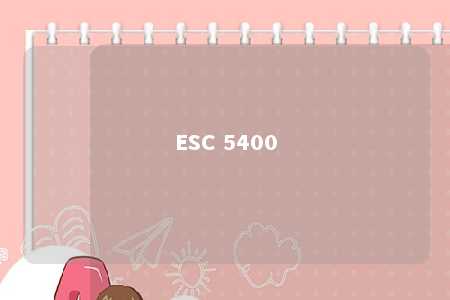 ESC 5400