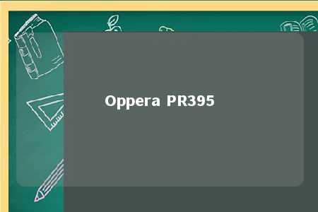 Oppera PR395